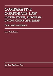 Comparative Corporate Law: United States, European Union, China, and Japan: Cases and Materials (Law Casebook Series) by Larry Backer
