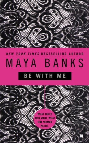 Be with me by Maya Banks