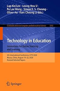 Technology in Education. Innovations for Online Teaching and Learning: 5th International Conference, ICTE 2020, Macau, China, August 19-22, 2020, Revised ... Computer and Information Science Book 1302) by Lap-Kei Lee