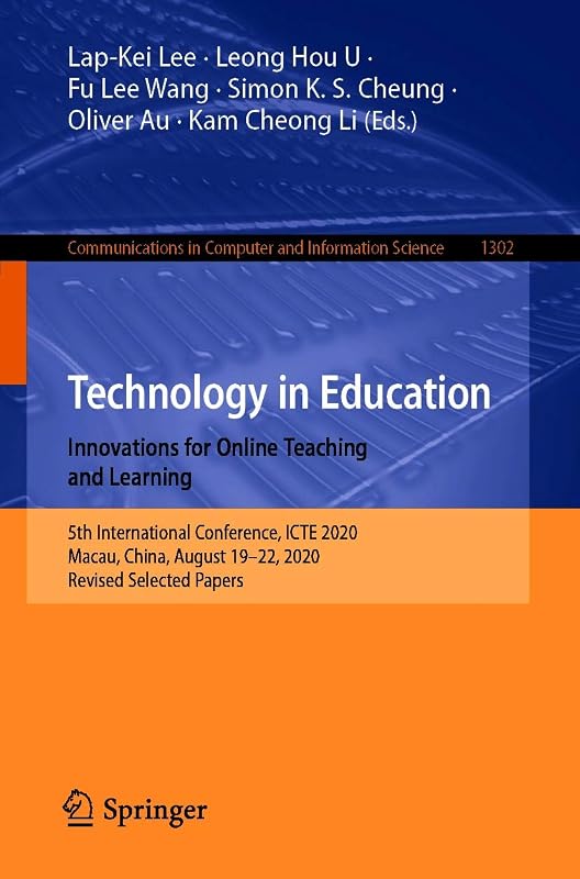 Technology in Education. Innovations for Online Teaching and Learning: 5th International Conference, ICTE 2020, Macau, China, August 19-22, 2020, Revised ... Computer and Information Science Book 1302) by Lap-Kei Lee