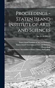 Proceedings - Staten Island Institute of Arts and Sciences; Ser. 2 v. 6 1915-17 by Staten Island Institute of Arts and S