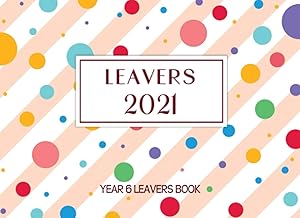 Leavers 2021: Year 6 Leavers Book, Record Memories for End of School by LailaSy Studio