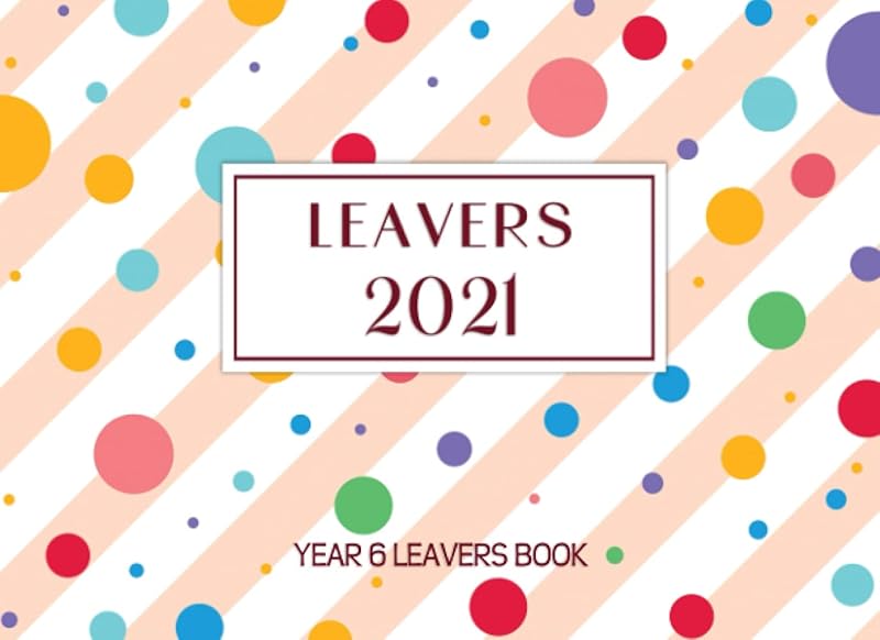 Leavers 2021: Year 6 Leavers Book, Record Memories for End of School by LailaSy Studio