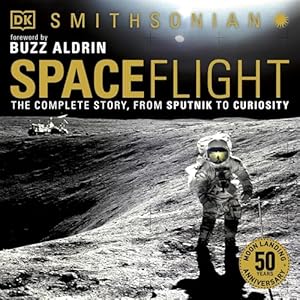 Spaceflight: The Complete Story from Sputnik to Curiosity: Smithsonian