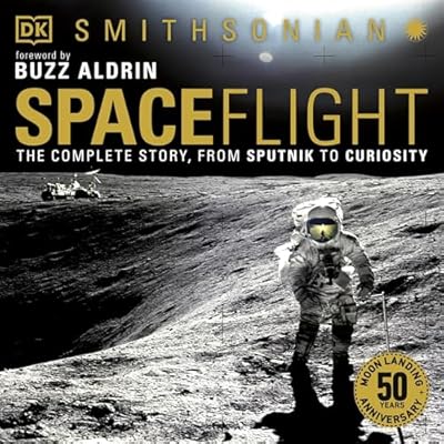 Spaceflight: The Complete Story from Sputnik to Curiosity: Smithsonian