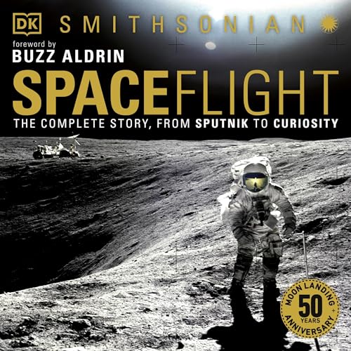 Spaceflight: The Complete Story from Sputnik to Curiosity: Smithsonian by Giles Sparrow