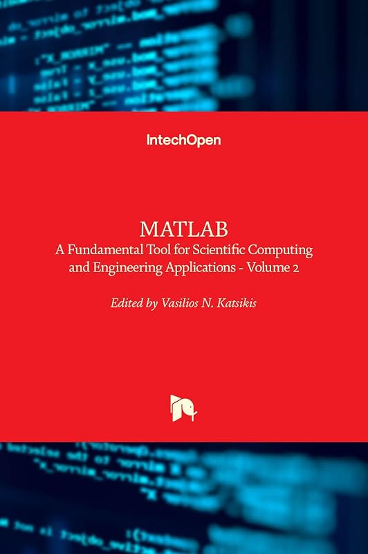 MATLAB - A Fundamental Tool for Scientific Computing and Engineering Applications - Volume 2 by Vasilios N. Katsikis