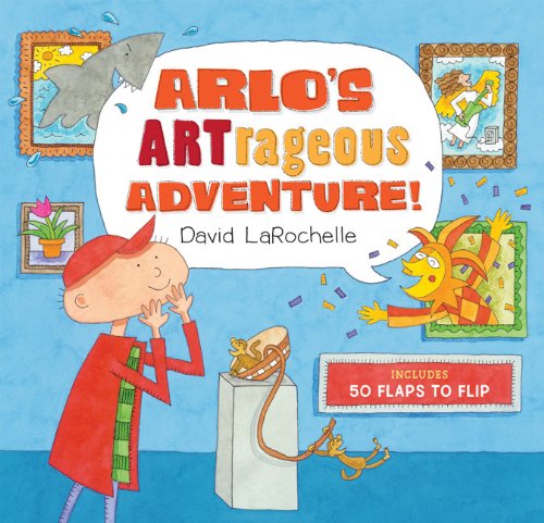 Arlo's ARTrageous Adventure!: 50 Flaps to Flip by David LaRochelle
