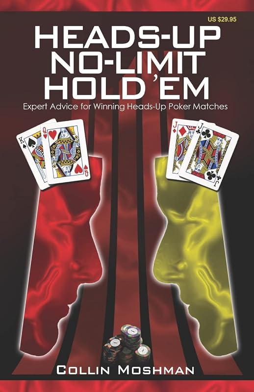 Heads-Up No-Limit Hold 'em: Expert Advice for Winning Heads-Up Poker Matches (No-Limit Hold 'em Books) by Collin Moshman