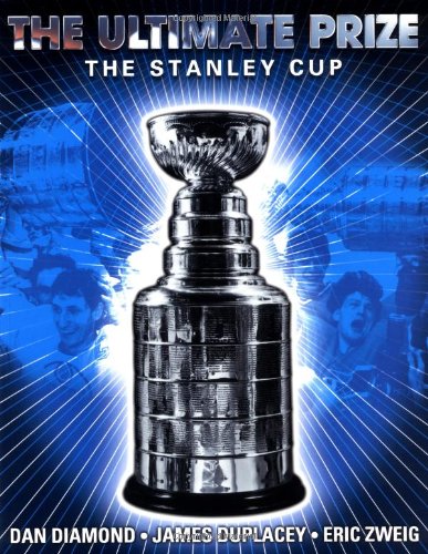 The Ultimate Prize: The Stanley Cup by Dan Diamond