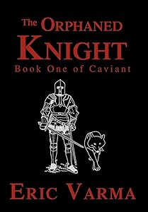 The Orphaned Knight: Book One of Caviant (Caviant Series) by Eric Varma