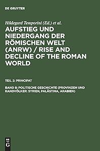 Politische Geschichte (Provinzen und Randvölker: Syrien, Palästina, Arabien) (Aufstieg Und Niedergang Der Romischen Welt (Anrw)) (German Edition) by Hildegard Temporini