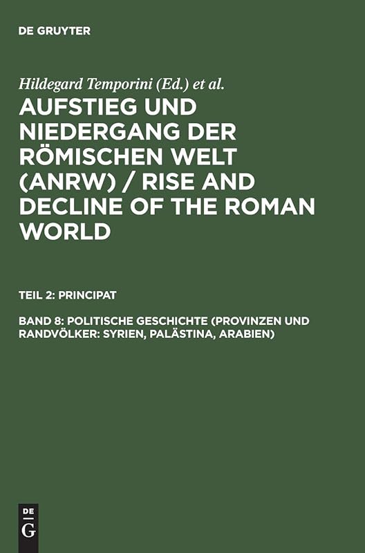 Politische Geschichte (Provinzen und Randvölker: Syrien, Palästina, Arabien) (Aufstieg Und Niedergang Der Romischen Welt (Anrw)) (German Edition) by Hildegard Temporini