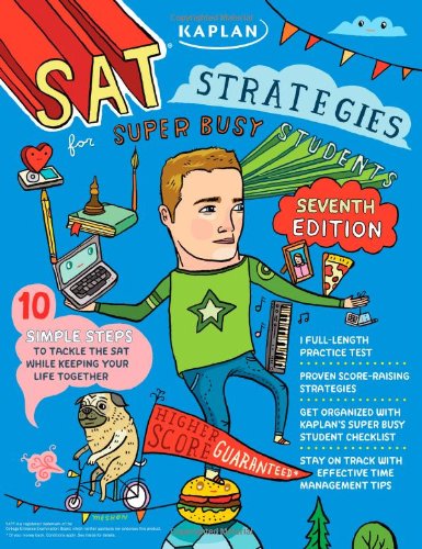 Kaplan SAT Strategies for Super Busy Students: 10 Simple Steps to Tackle the SAT while Keeping Your Life Together by Kaplan