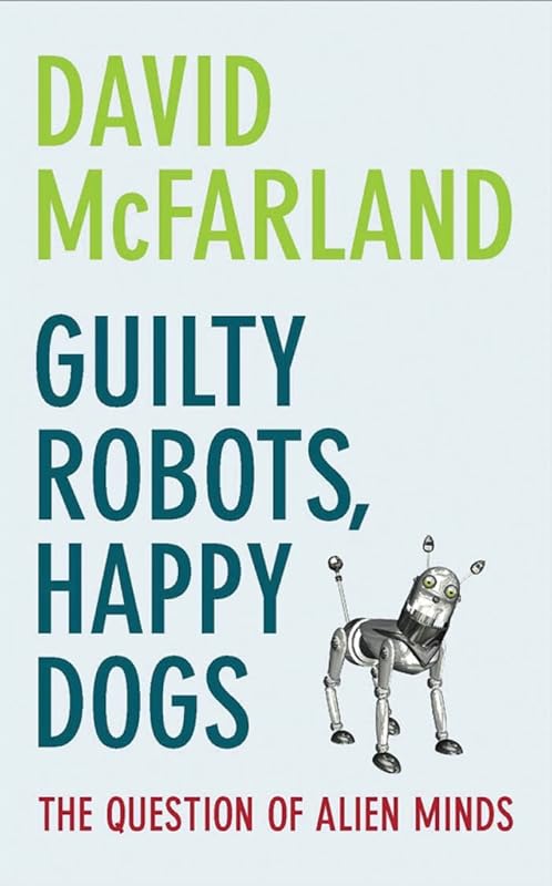 Guilty Robots, Happy Dogs: The Question of Alien Minds by David McFarland