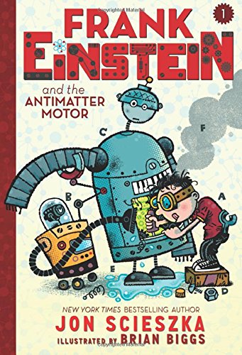 Frank Einstein and the Antimatter Motor: Book One by Jon Scieszka