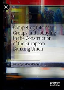 Competing Interest Groups and Lobbying in the Construction of the European Banking Union by Giuseppe Montalbano