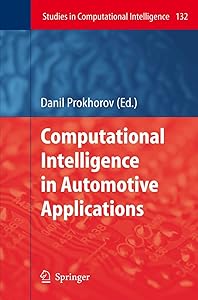 Computational Intelligence in Automotive Applications (Studies in Computational Intelligence, 132) by Danil Prokhorov