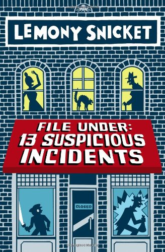File Under: 13 Suspicious Incidents by Lemony Snicket