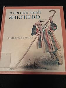 By Rebecca Caudill A Certain Small Shepherd (1st First Edition) [Library Binding]