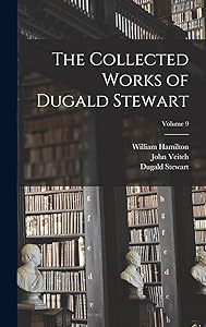 The Collected Works of Dugald Stewart; Volume 9