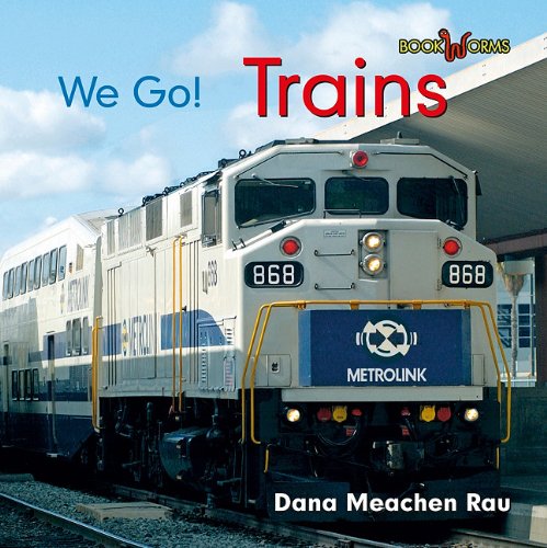 Trains (Bookworms: We Go!) by Dana Meachen Rau