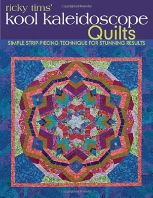 Ricky Tims' Kool Kaleidoscope Quilts: Simple Strip-Piecing Technique for Stunning Results
