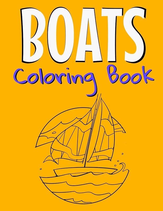 Boats Coloring Book: Awesome Boats Coloring Book For Teen Kids And Adults Those Who Love Fishing Boats, Yachts & Sailing Ships. by Teesson Ink