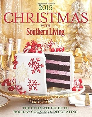 Christmas with Southern Living 2015: The Ultimate Guide to Holiday Cooking &amp; Decorating