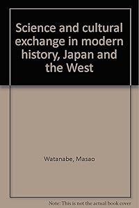 Science and cultural exchange in modern history, Japan and the West by Masao Watanabe