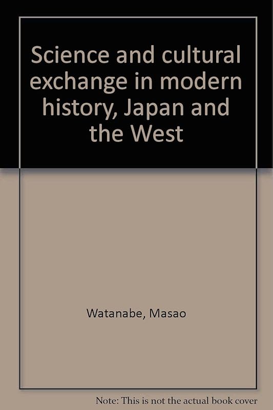 Science and cultural exchange in modern history, Japan and the West by Masao Watanabe