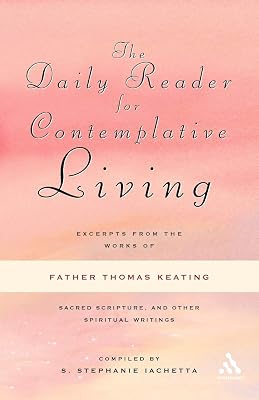 The Daily Reader for Contemplative Living: Excerpts from the Works of Father Thomas Keating