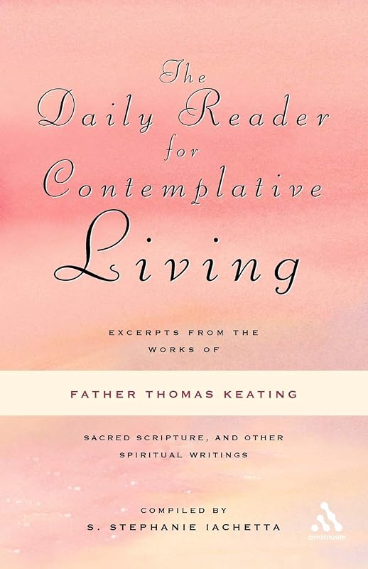 The Daily Reader for Contemplative Living: Excerpts from the Works of Father Thomas Keating by O.C.S.O. Keating, Thomas