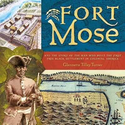 Fort Mose: And the Story of the Man Who Built the First Free Black Settlement in Colonial America