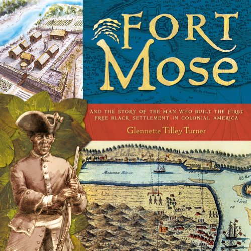 Fort Mose: And the Story of the Man Who Built the First Free Black Settlement in Colonial America by Glennette Tilley Turner