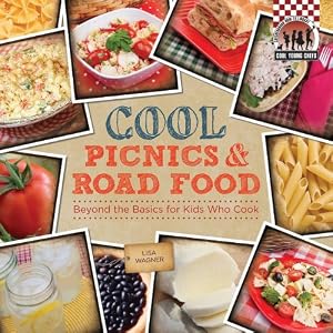 Cool Picnics &amp; Road Food: Beyond the Basics for Kids Who Cook