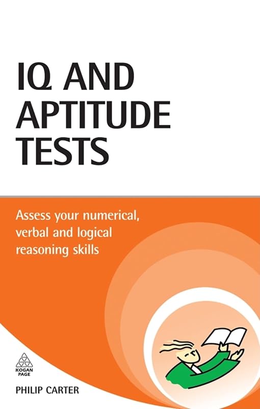 IQ and Aptitude Tests: Assess your verbal, numerical, and spatial reasoning skills by Philip Carter
