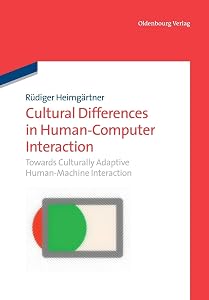 Cultural Differences in Human-Computer Interaction: Towards Culturally Adaptive Human-Machine Interaction by Rüdiger Heimgärtner