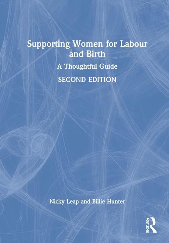Supporting Women for Labour and Birth: A Thoughtful Guide by Nicky Leap