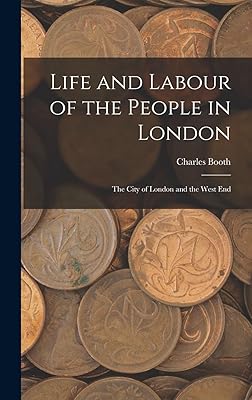 Life and Labour of the People in London: The City of London and the West End