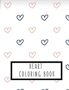 Heart Coloring Book: Heart Gifts for Kids 4-8, Girls or Adult Relaxation | Stress Relief lover Birthday Coloring Book Made in USA