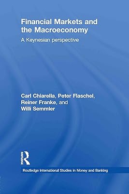 Financial Markets and the Macroeconomy: A Keynesian Perspective (Routledge International Studies in Money and Banking Book 52)