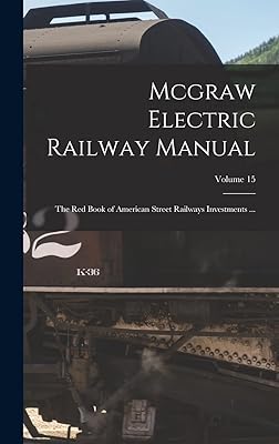 Mcgraw Electric Railway Manual: The Red Book of American Street Railways Investments ...; Volume 15