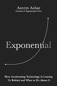 Exponential: How the next digital revolution will rewire life on Earth by Azeem Azhar