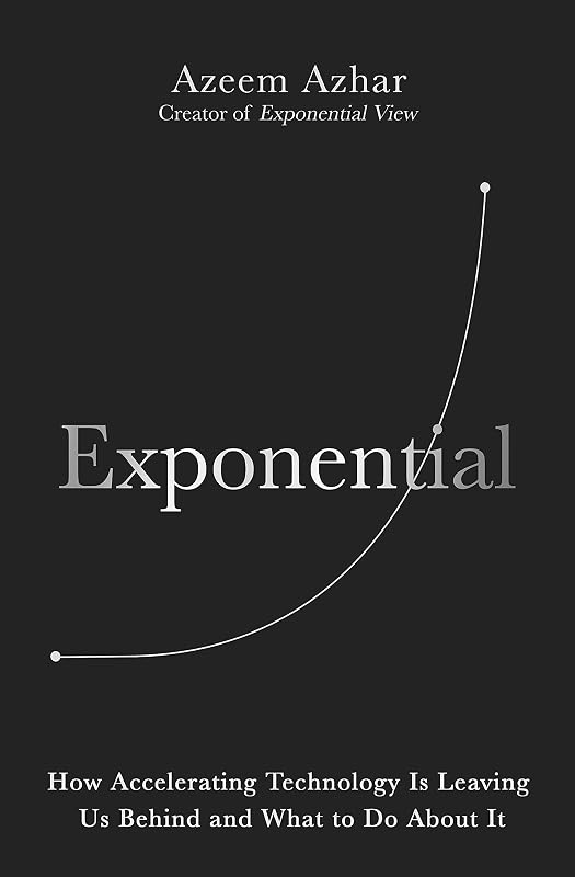 Exponential: How the next digital revolution will rewire life on Earth by Azeem Azhar