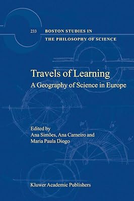 Travels of Learning: A Geography of Science in Europe (Boston Studies in the Philosophy and History of Science, 233)