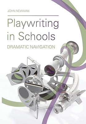 Playwriting in Schools: Dramatic Navigation (Theatre in Education)
