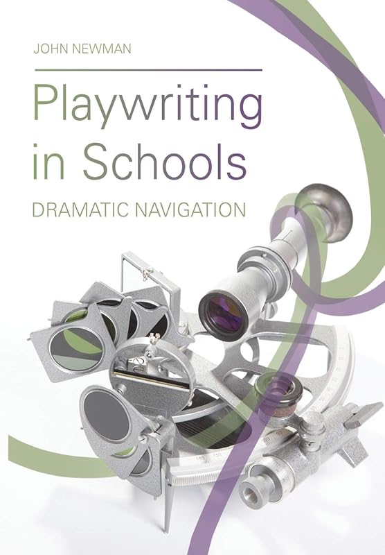 Playwriting in Schools: Dramatic Navigation (Theatre in Education) by John Newman