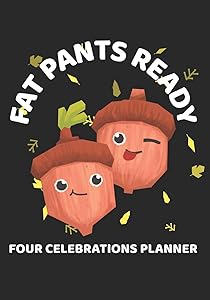 FAT PANTS READY FOUR CELEBRATIONS PLANNER: HALLOWEEN, THANKSGIVING, CHRISTMAS, NEW YEARS ORGANIZER JOURNAL by Peggy O'Neal Holiday Planners