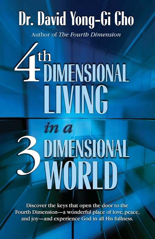 4th Dimensional Living in a 3 Dimensional World by David Yonggi Cho
